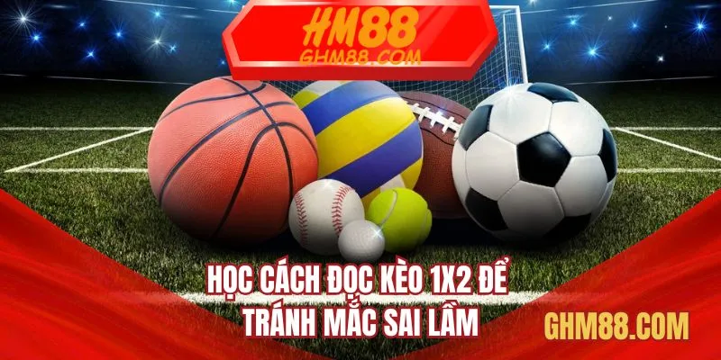 Học cách đọc kèo 1x2 để tránh mắc sai lầm