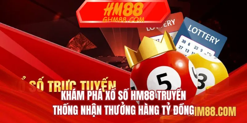 Khám phá xổ số HM88 truyền thống nhận thưởng hàng tỷ đồng