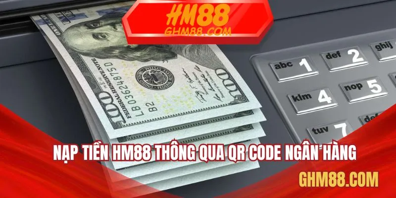 Nạp tiền HM88 thông qua QR code ngân hàng