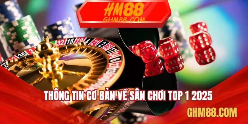 Thông tin cơ bản về sân chơi top 1 2025